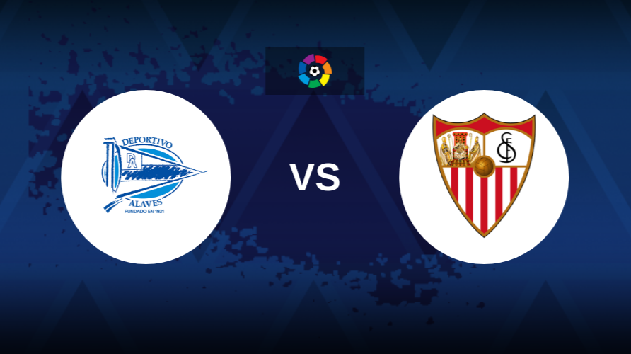 Nhận định Alaves vs Sevilla 2h00 ngày 21/9 Vòng 6 La Liga 2024/25